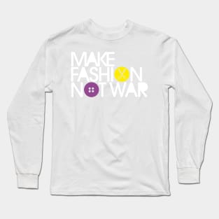 MAKE FASHION NOT WAR Long Sleeve T-Shirt